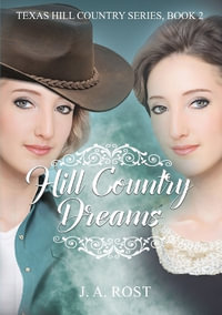 Hill Country Dreams : Texas Hill Country - J.A. Rost