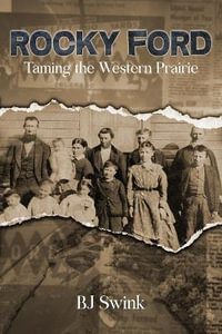 Rocky Ford : Taming the Western Prairie - BJ Swink