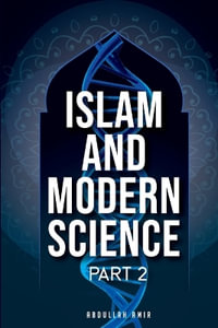 ISLAM AND MODERN SCIENCE : Part 2 - Abdullah Amir