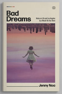 Bad Dreams : Notes on Life and Los Angeles by a Would-Be Has-Been - Jenny Noa