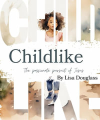 Childike : The Passionate Pursuit of Jesus - Lisa M Dougass