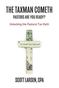 The Taxman Cometh : Unlocking the Pastoral Tax Myth - Scott Larsen