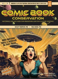 Comic Book Conservation : Materials and Methods for Preserving our Pop Culture Heritage - Shelby Thompson