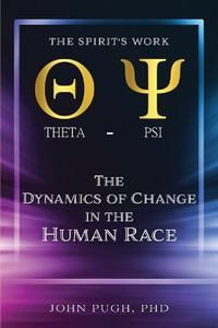 The Dynamics of Change in the Human Race : The Spirit's Work - John E Pugh