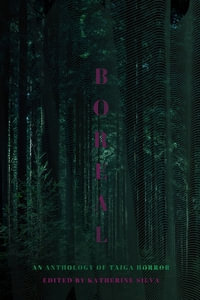 BOREAL : An Anthology of Taiga Horror - Katherine Silva