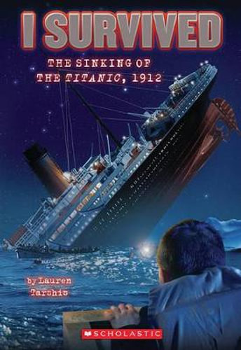 I Survived the Sinking of the Titanic, 1912 (I Survived #1), I Survived