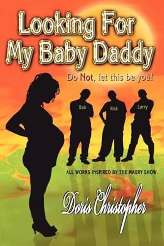 Looking for My Baby Daddy, Do Not, Let This Be You by Doris Christopher ...