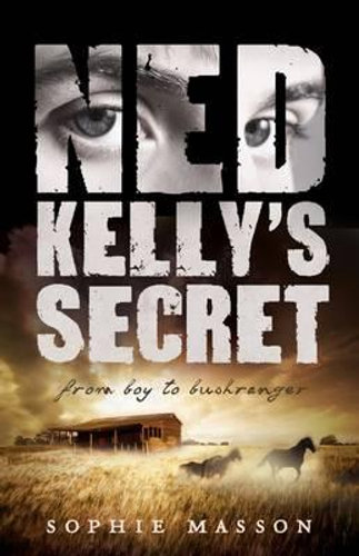 Ned Kelly's Secret, From boy to bushranger by Sophie Masson ...