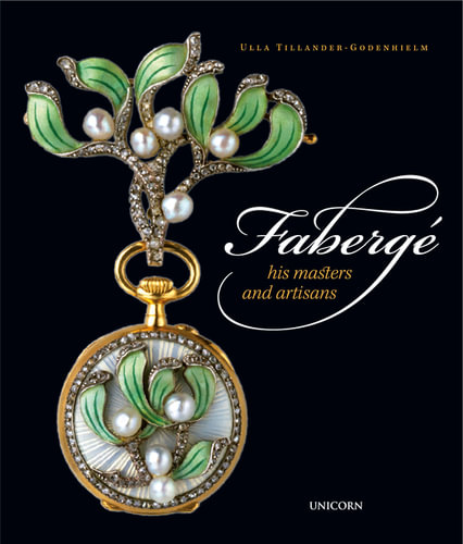 Faberge, His Masters and Artisans by Ulla Tillander-Godenhielm ...