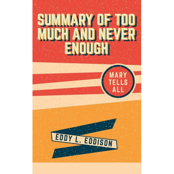 Summary Of Too Much And Never Enough Mary Tump Tells All Ebook By Eddy L Eddison Booktopia