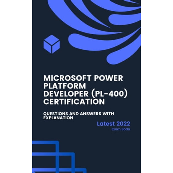 Microsoft Power Platform Developer (PL-400) Certification - Latest 2022 -  Questions and Answers with Explanation eBook by Exam Soda | 1230005513239 |  Sns-Brigh10