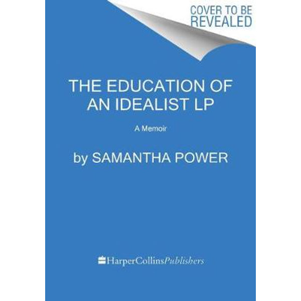 The Education Of An Idealist A Memoir By Samantha Power 9780062943842 Booktopia