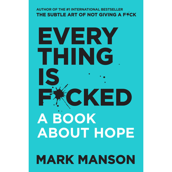 Everything Is F Cked A Book About Hope By Mark Manson Booktopia