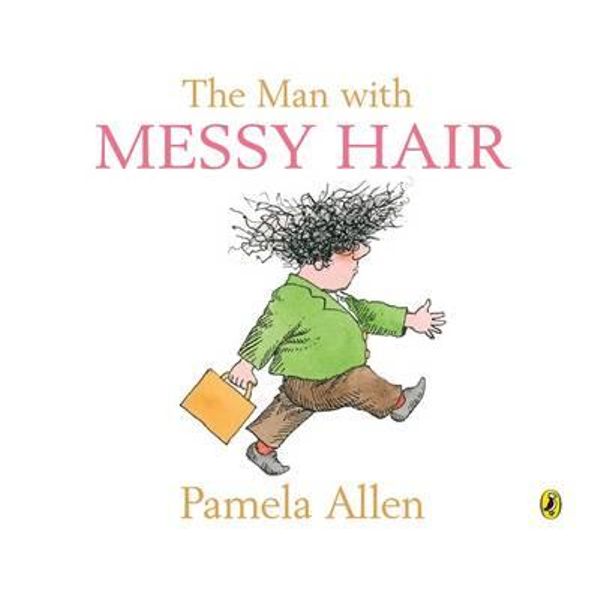 The Man With Messy Hair By Pamela Allen Booktopia