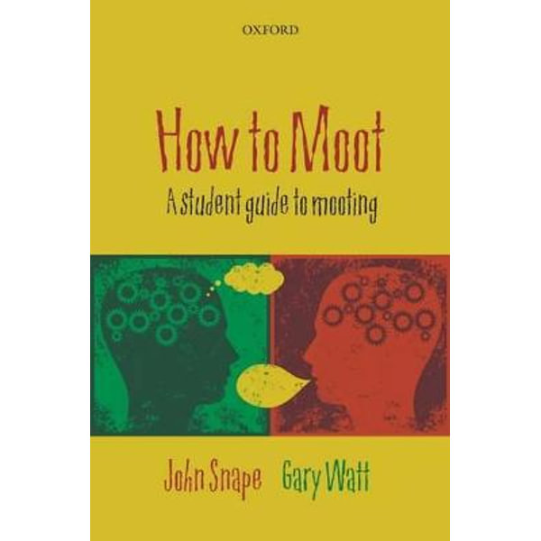 How to Moot, A Student Guide to Mooting by John Snape | 9780199571673 |  Booktopia