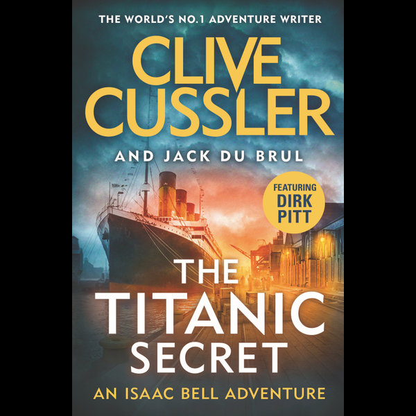 The Titanic Secret, Isaac Bell : Book 11 by Clive Cussler | 9780241348949 |  Booktopia