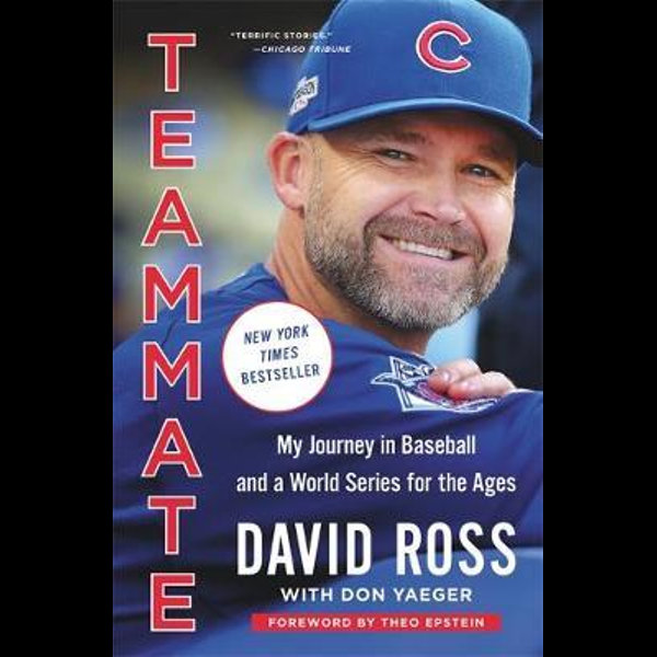 Teammate: My Journey in Baseball and a World Series for the Ages:  9780316559454: Ross, David, Yaeger, Don, Epstein, Theo: Books 