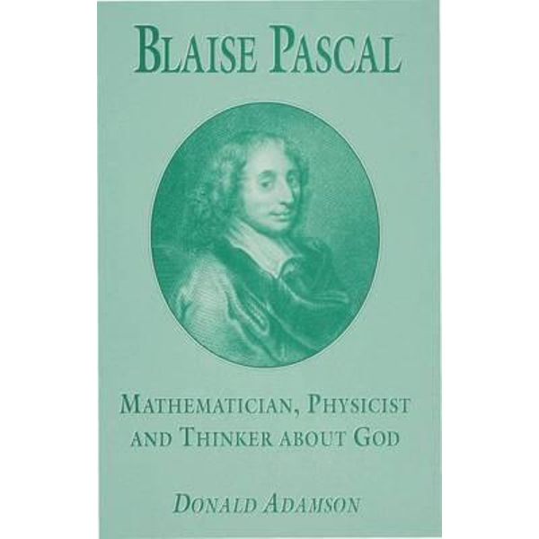 Blaise Pascal Mathematician Physicist And Thinker About God By D Adamson 9780333550366 Booktopia