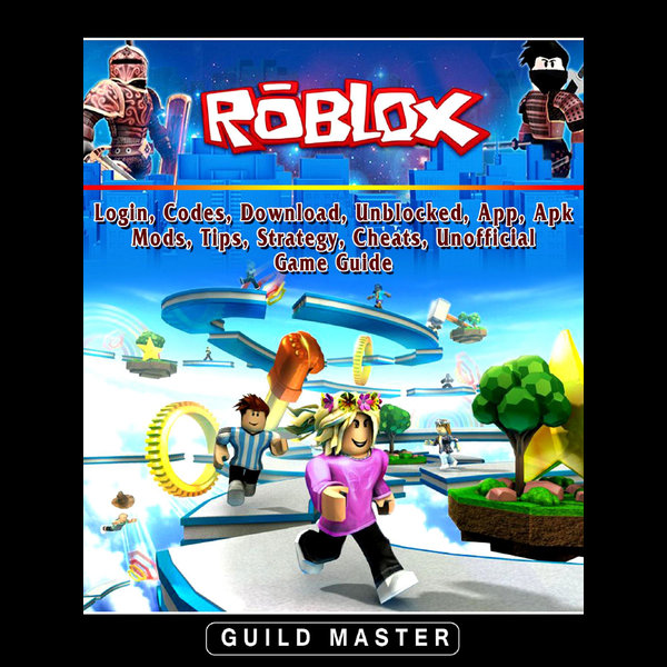 Roblox, Login, Codes, Download, Unblocked, App, Apk, Mods, Tips, Strategy,  Cheats, Unofficial Game Guide