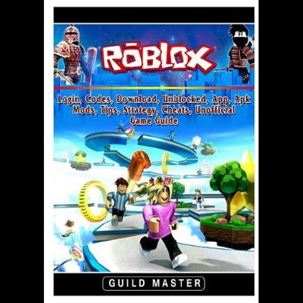 Roblox Login Codes Download Unblocked App Apk Mods Tips Strategy Cheats Unofficial Game Guide By Guild Master 9780359798421 Booktopia - roblox login unblocked games