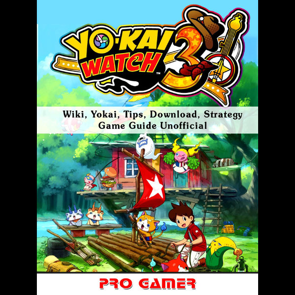 Yokai Watch 3, Wiki, Yokai, Tips, Download, Strategy, Game Guide Unofficial  by Pro Gamer - Read on Glose - Glose