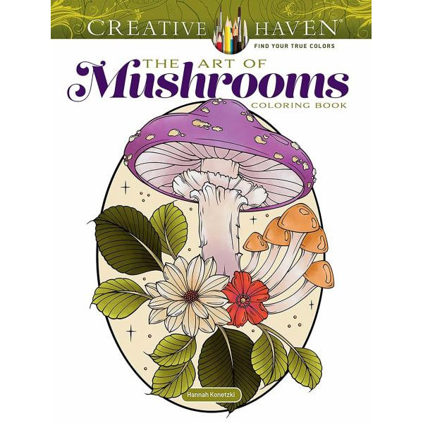 Creative Haven the Art of Mushrooms Coloring Book (Adult Coloring Books:  Flowers & Plants)