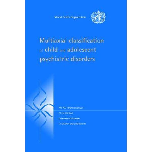 Multiaxial Classification Of Child And Adolescent Psychiatric Disorders The Icd 10 Classification Of Mental And Behavioural Disorders In Children And Adolescents By World Health Organization Who 9780521581332 Booktopia