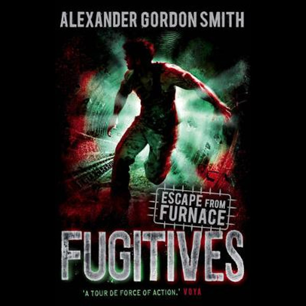 Fugitives by Alexander Gordon Smith Escape from the Furnace