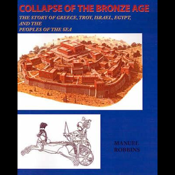 Collapse of the Bronze Age by Manuel Robbins, The Story of Greece, Troy,  Israel, Egypt, and the Peoples of the Sea, 9780595136643