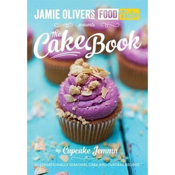 Jamie Oliver S Foodtube The Cake Book 50 Sensationally Seasonal Cake And Cupcake Recipes By Cupcake Jemma 9780718179205 Booktopia