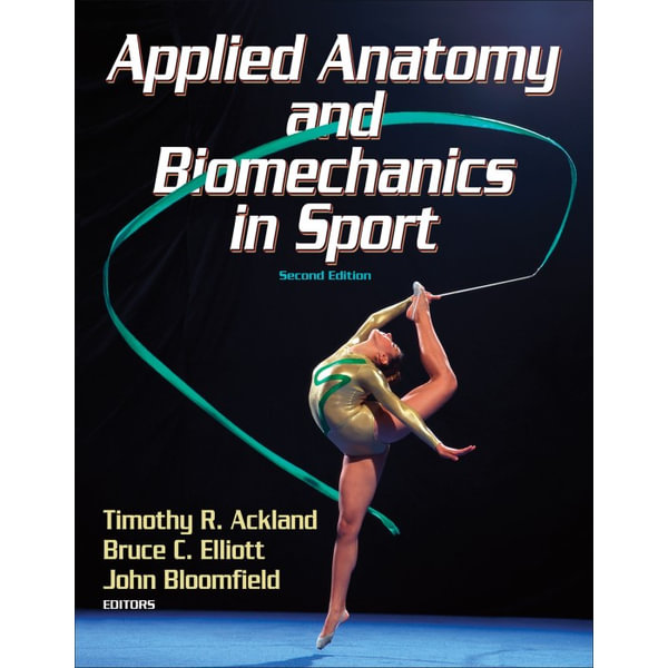 Applied Anatomy And Biomechanics In Sport Timothy R Ackland 9780736063388 Booktopia