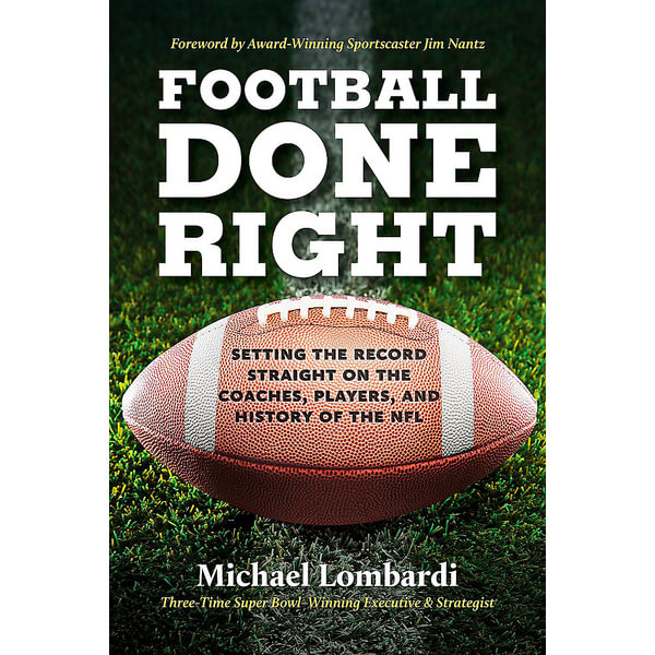 Football Done Right by Michael Lombardi