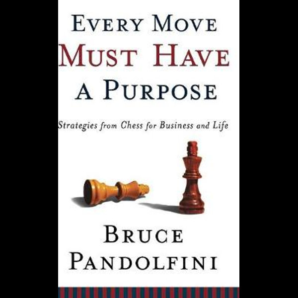 Every Move Must Have a Purpose: by Pandolfini, Bruce