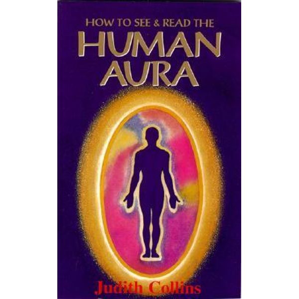 How to See and Read the Human Aura by Judith Collins