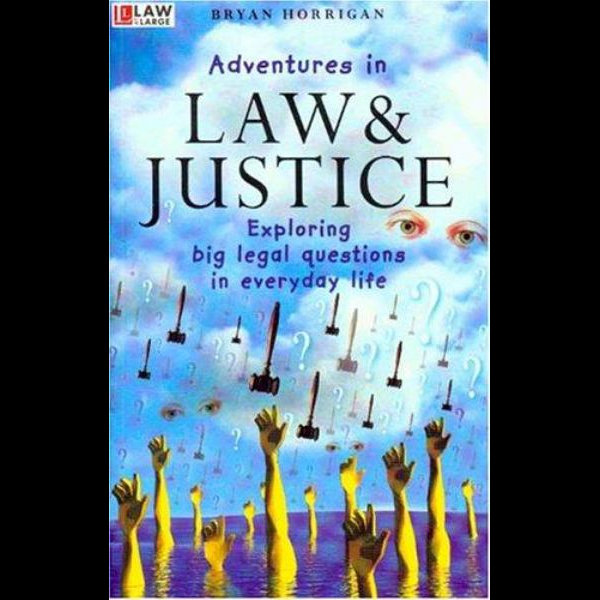 Adventures In Law And Justice Exploring Big Legal Questions In Everyday Life Exploring Big Legal Questions In Everyday Life By Bryan Horrigan 9780868405728 Booktopia