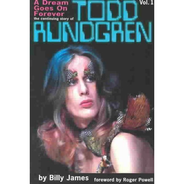 A Dream Goes On Forever The Continuing Story Of Todd Rundgren By Billy James Booktopia