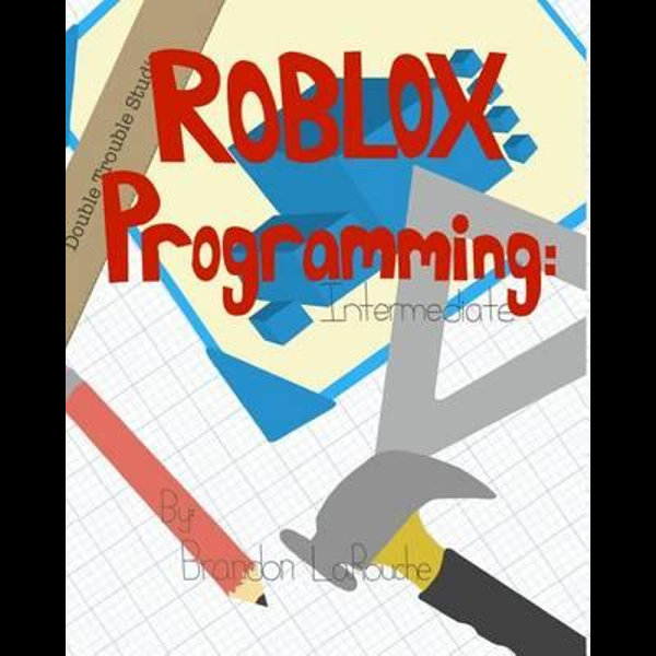 Intermediate Roblox Programming Black And White By Brandon J Larouche 9780985451325 Booktopia - roblox allocated tool