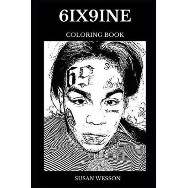 6ix9ine Coloring Book Legendary Controversial Rapper And Talented Hip Hop Star Iconic Songwriter And Millennial Prodigy Inspired Adult Colo By Susan Wesson 9781076099778 Booktopia