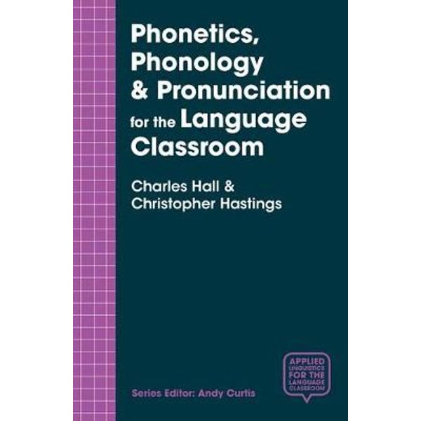 Phonetics Phonology Pronunciation For The Language Classroom Applied Linguistics For The Language Classroom By Charles Hall 9781137554680 Booktopia