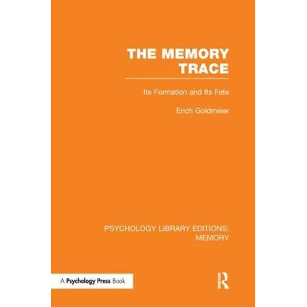 The Memory Trace Its Formation And Its Fate By Erich Goldmeier 9781138980884 Booktopia