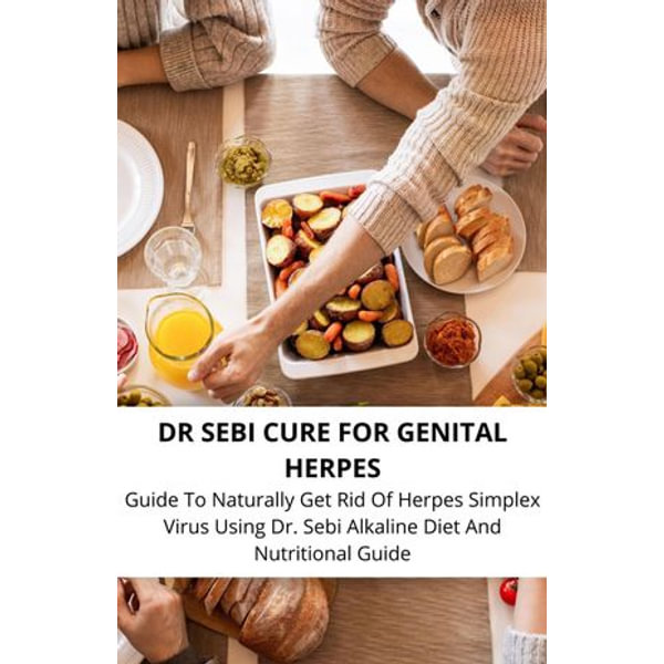 Dr Sebi Cure For Genital Herpes Guide To Naturally Get Rid Of Herpes Simplex Virus Using Dr Sebi Alkaline Diet And Nutritional Guide Ebook By Mike Dean Booktopia