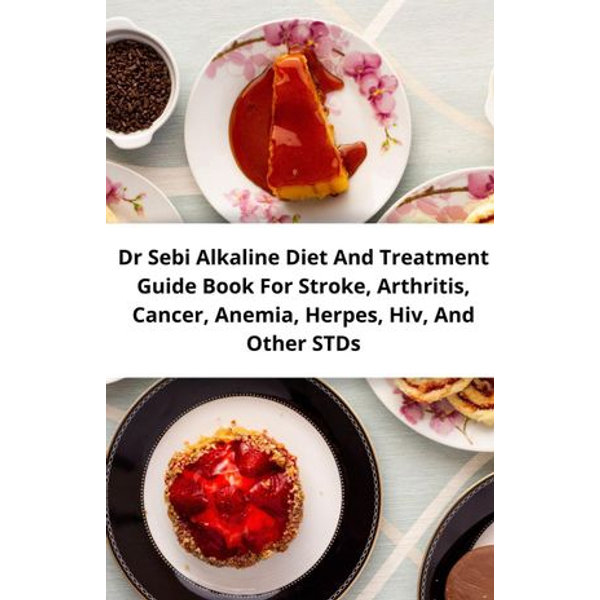 Dr Sebi Alkaline Diet And Treatment Guide Book For Stroke Arthritis Cancer Anemia Herpes Hiv And Other Stds Ebook By William Barron Booktopia