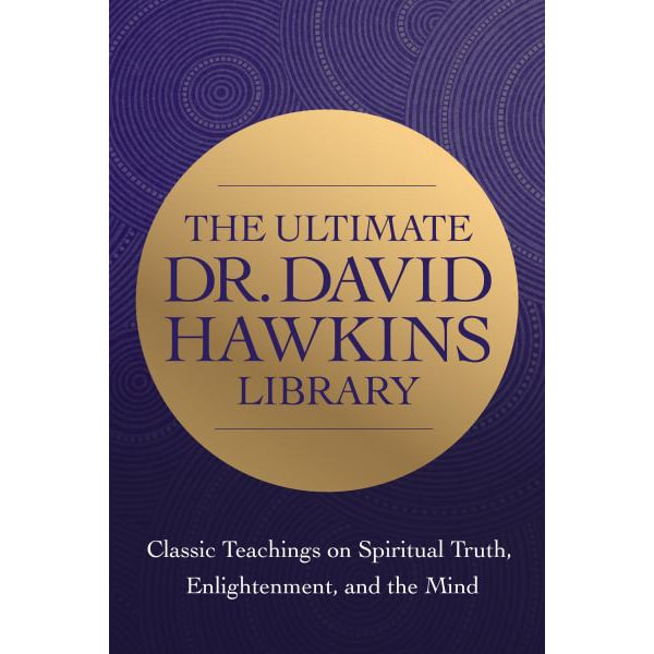 The Ultimate Dr. David Hawkins Library, Classic Teachings on