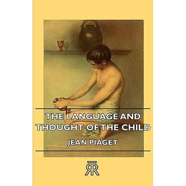 The Language and Thought of the Child by Jean Piget