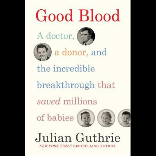 Good Blood: A Doctor, a Donor, and the Incredible Breakthrough that Saved  Millions of Babies: Guthrie, Julian: 9781419743313: : Books