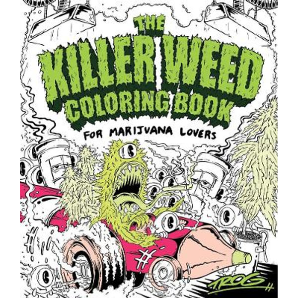 Download The Killer Weed Adult Coloring Book For Marijuana Lovers By Trevor Rogan 9781440351747 Booktopia