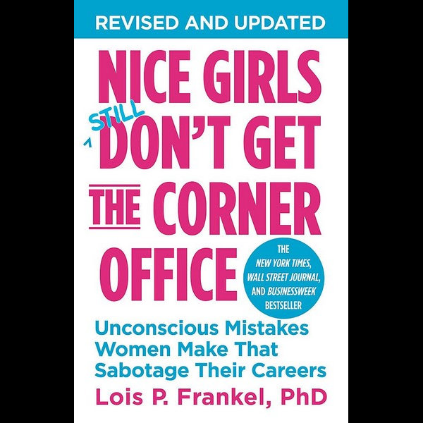 Nice Girls Don't Get the Corner Office, Unconscious Mistakes Women Make  That Sabotage Their Careers by Lois P. Frankel | 9781455546046 | Booktopia