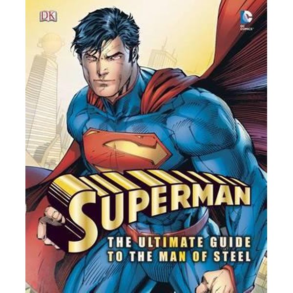 Man of Steel: Inside the Legendary World of Superman by Daniel Wallace