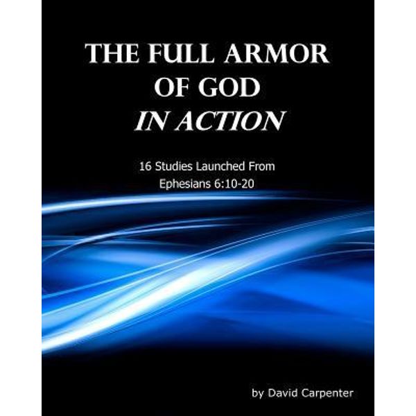 The Full Armor of God in Action by David Carpenter | 9781466346994 ...