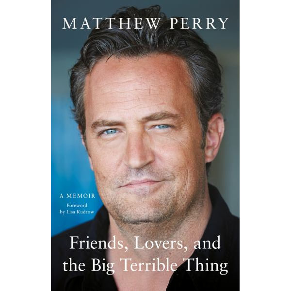 Friends, Lovers, and the Big Terrible Thing: A Memoir (Limited Edition